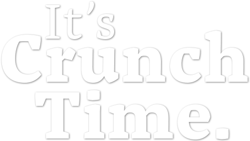 It's Crunch Time.
